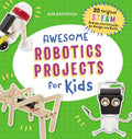 Awesome Robotics Projects for Kids: 20 Original STEAM Robots and Circuits to Design and Build (Awesome STEAM Activities for Kids) by Bob Katovich