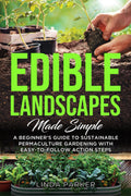Edible Landscapes Made Simple: A Beginner's Guide To Sustainable Permaculture Gardening With Easy-To-Follow Action Steps by Linda Parker