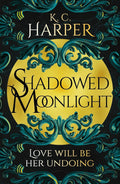 Shadowed Moonlight: The deliciously HOT urban romantasy featuring fake-dating! by K.C. Harper