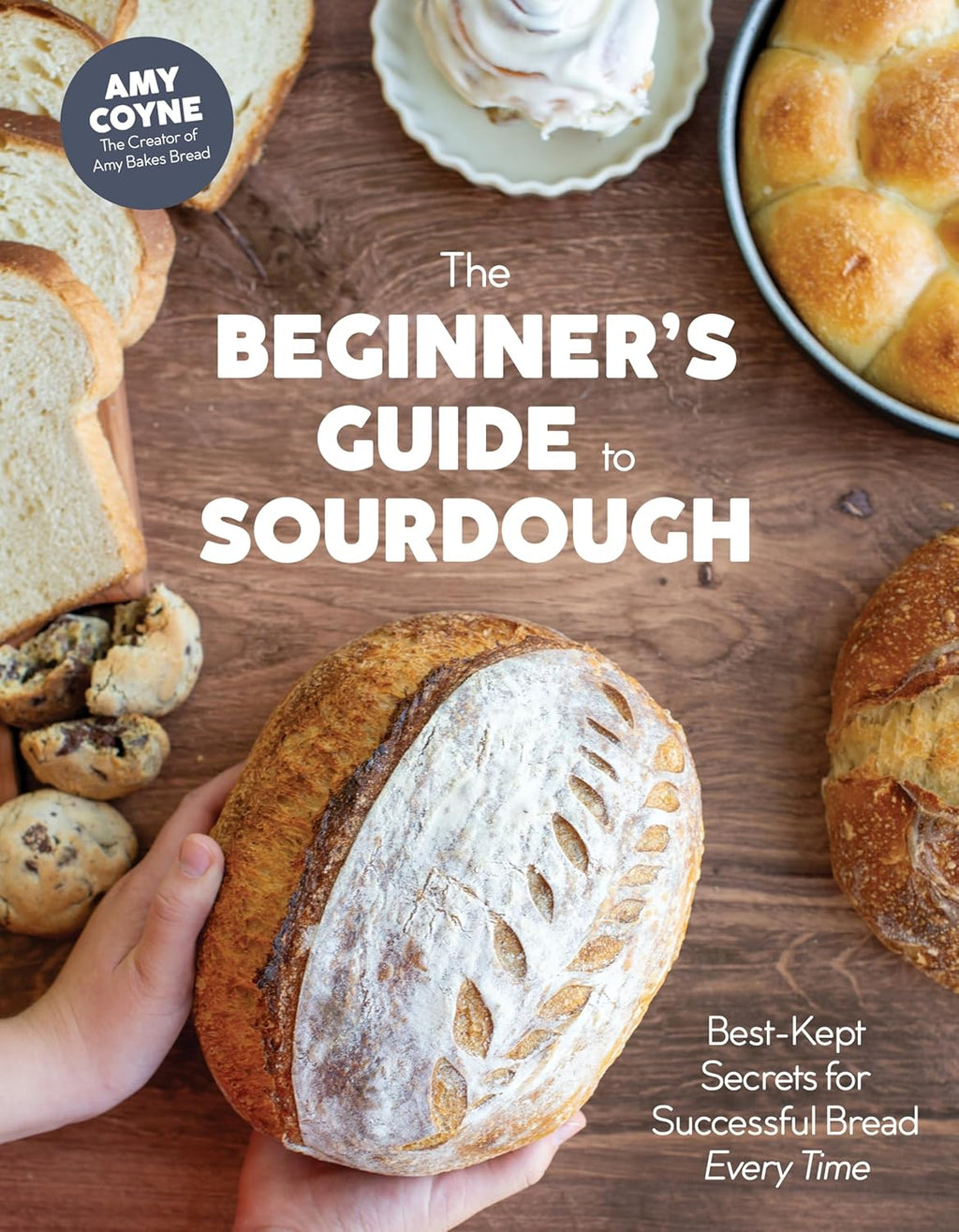 The Beginner's Guide to Sourdough: Best-Kept Secrets for Successful Bread Every Time by Amy Coyne