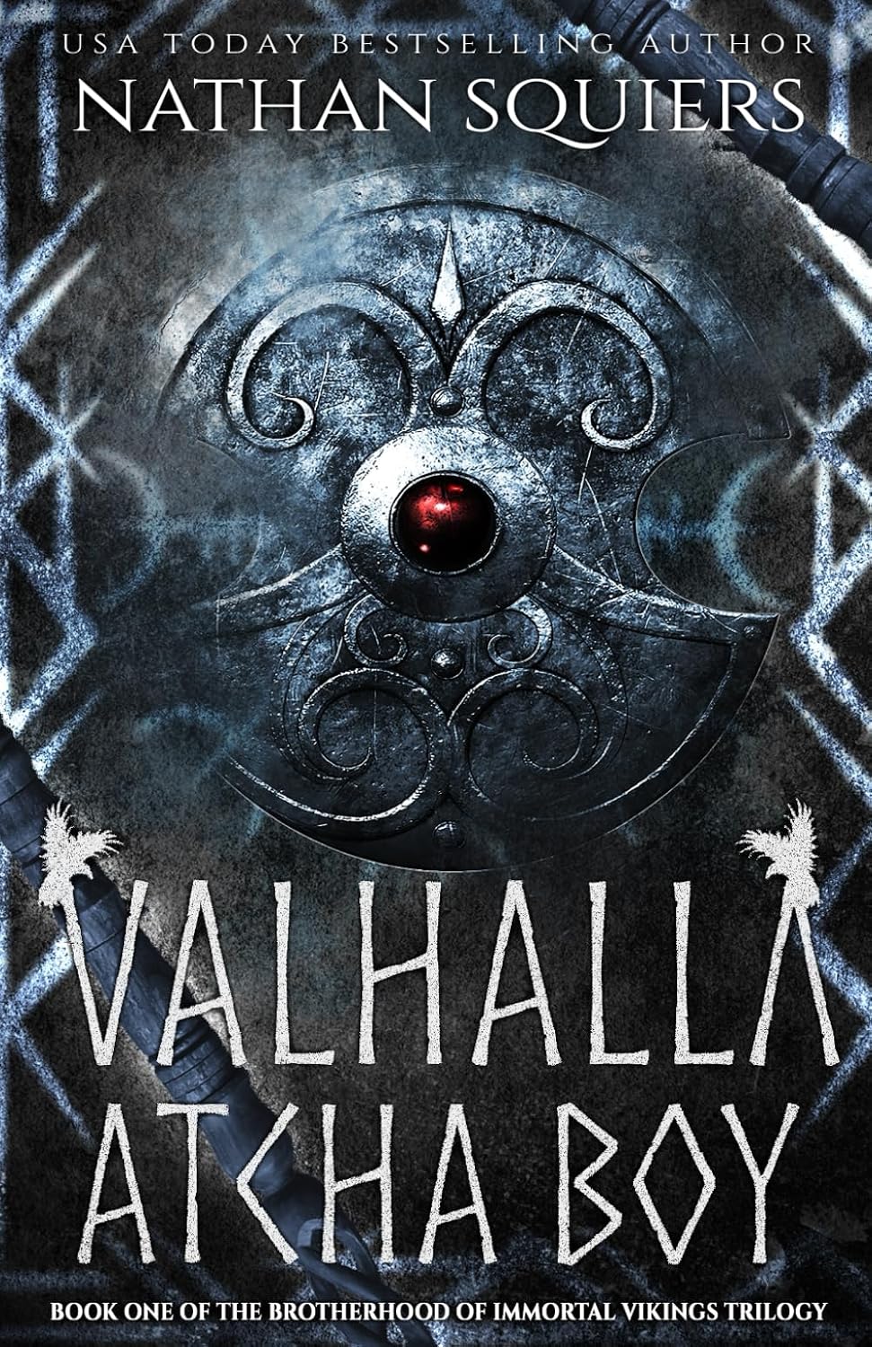 Valhalla Atcha Boy (The Brotherhood of Immortal Vikings Trilogy) by Nathan Squiers
