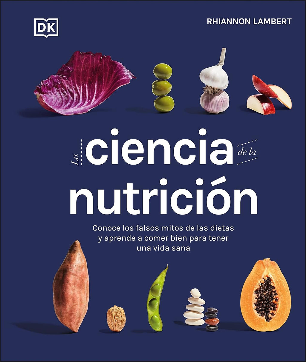 La ciencia de la nutrición (The Science of Nutrition): Conoce los falsos mitos de las dietas y aprende a comer bien para tener una vida (Spanish Edition) by Rhiannon Lambert