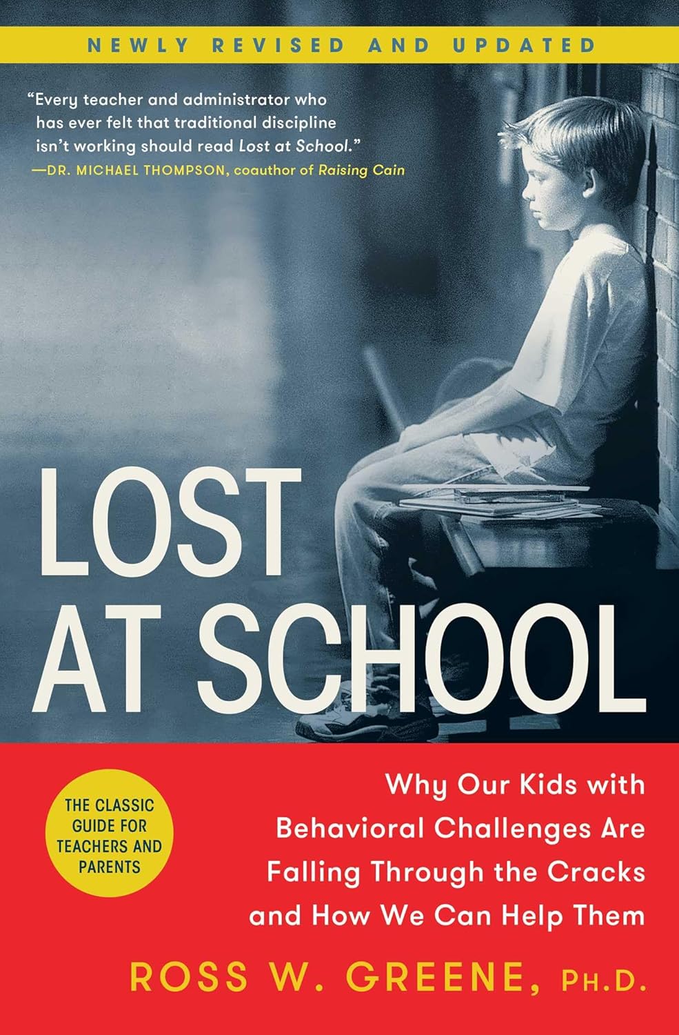 Lost at School: Why Our Kids with Behavioral Challenges are Falling Through the Cracks and How We Can Help Them by Ross W. Greene Ph.D.