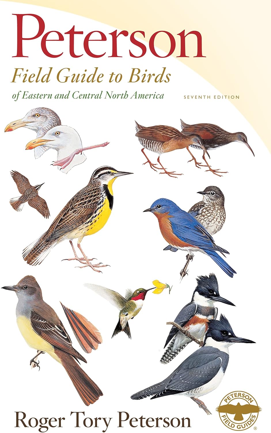 Peterson Field Guide To Birds Of Eastern & Central North America, Seventh Ed.: The Classic Birdwatching Guide with Updated Range Maps by Roger Tory Peterson