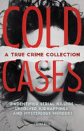 Cold Cases: A True Crime Collection: Unidentified Serial Killers, Unsolved Kidnappings, and Mysterious Murders (Including the Zodiac Killer, Natalee ... the Golden State Killer and More) by Cheyna Roth