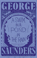 A Swim in a Pond in the Rain: In Which Four Russians Give a Master Class on Writing, Reading, and Life by George Saunders