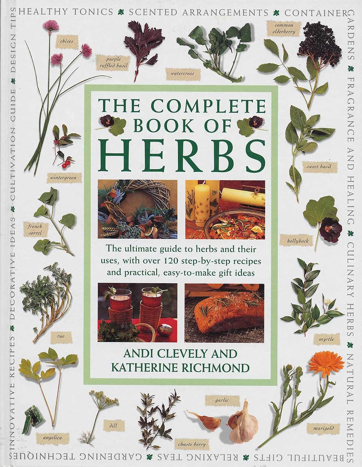 Complete Book of Herbs: The Ultimate Guide to Herbs and their Uses, With Over 120 Step-by-step Recipes and Practical, Easy-to-make Gift Ideas by Andi Clevely