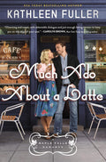 Much Ado About a Latte: A sweet, small-town romance with a fun enemies-to-lovers couple (A Maple Falls Romance) by Kathleen Fuller