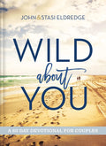 Wild About You: A 60-Day Devotional for Couples (60 Daily Devotions) by John Eldredge
