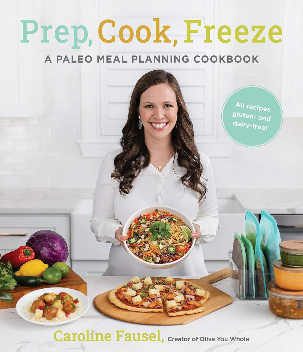 Prep, Cook, Freeze: A Paleo Meal Planning Cookbook by Caroline Fausel