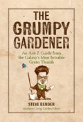 The Grumpy Gardener: An A to Z Guide from the Galaxy's Most Irritable Green Thumb by Steve Bender