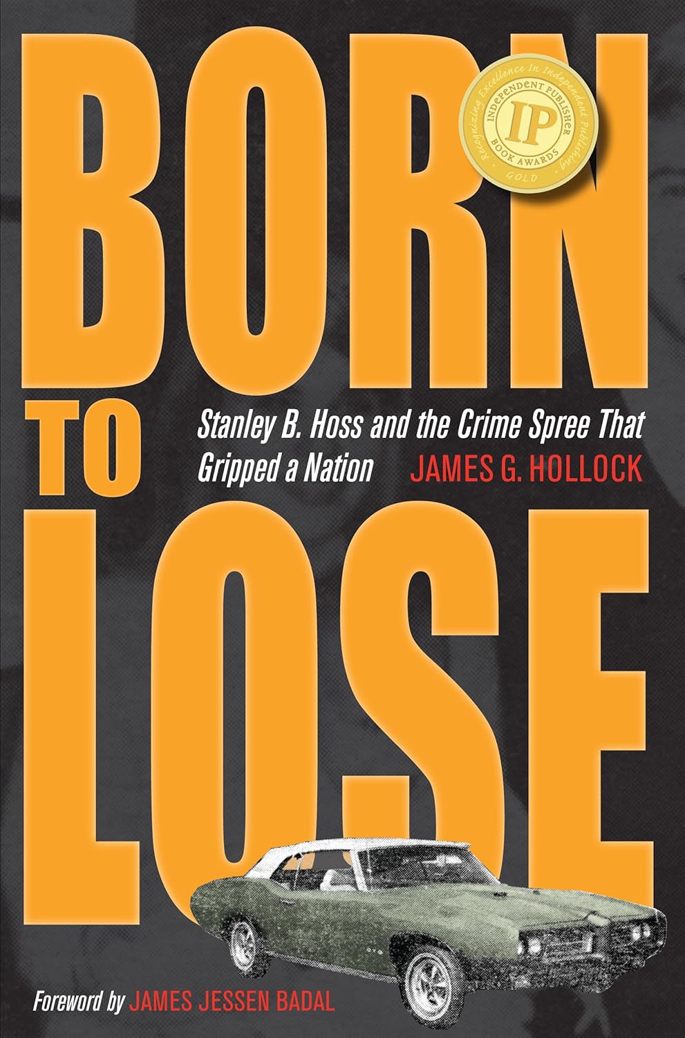Born to Lose: Stanley B. Hoss & the Crime Spree That Gripped a Nation (True Crime History) by James G. Hollock