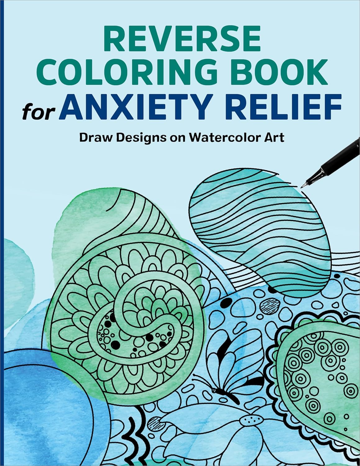 Reverse Coloring Book for Anxiety Relief: Draw Designs on Watercolor Art by Rockridge Press