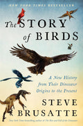 The Story of Birds: A New History from Their Dinosaur Origins to the Present by Steve Brusatte