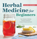 Herbal Medicine for Beginners: Your Guide to Healing Common Ailments with 35 Medicinal Herbs by Katja Swift