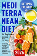 The Mediterranean Diet for Beginners: Cooking with the Gods. Everyday Recipes with Pictures from the Mediterranean Pantheon (Mediterranean Diet, Meal Plan, Fresh Food) (Eat to live, not live to eat) by Lily Serene