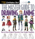 The Master Guide to Drawing Anime: How to Draw Original Characters from Simple Templates – A How to Draw Anime / Manga Books Series (Volume 1) by Christopher Hart