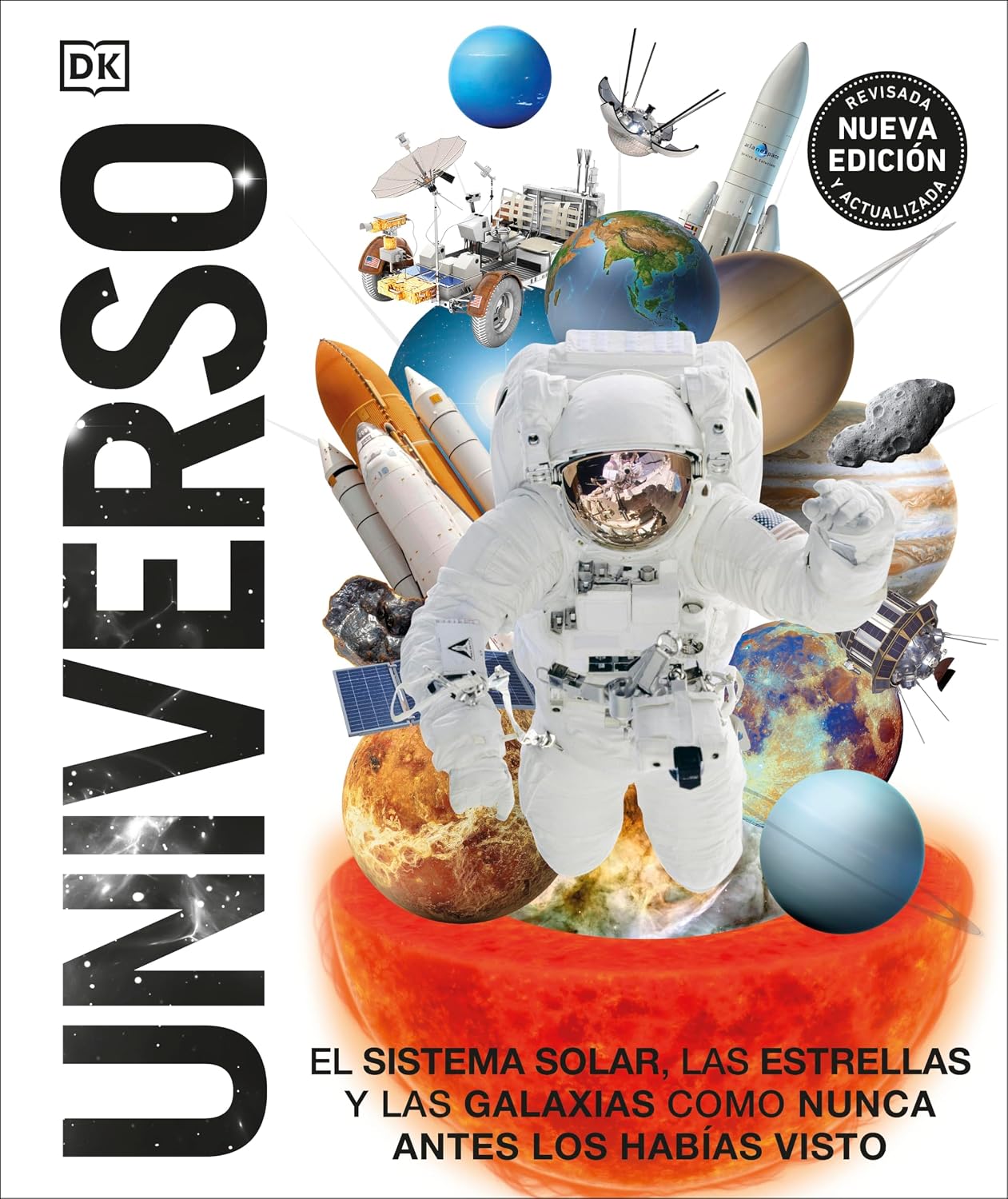 Universo (Knowledge Encyclopedia Space!): El Sistema Solar, las estrellas, y las galaxias como nunca antes los habías visto (Spanish Edition) by DK