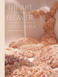 The Art of the Flower: A Photographic Collection of Iconic Floral Installations by Celebrity Florist Jeff Leatham by Jeff Leatham