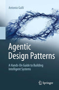 Agentic Design Patterns: A Hands-On Guide to Building Intelligent Systems by Antonio Gullí