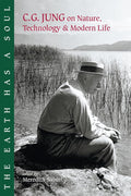 The Earth Has a Soul: C.G. Jung on Nature, Technology & Modern Life by Carl G. Jung