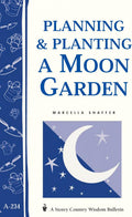 Planning & Planting a Moon Garden: Storey's Country Wisdom Bulletin A-234 by Marcella Shaffer