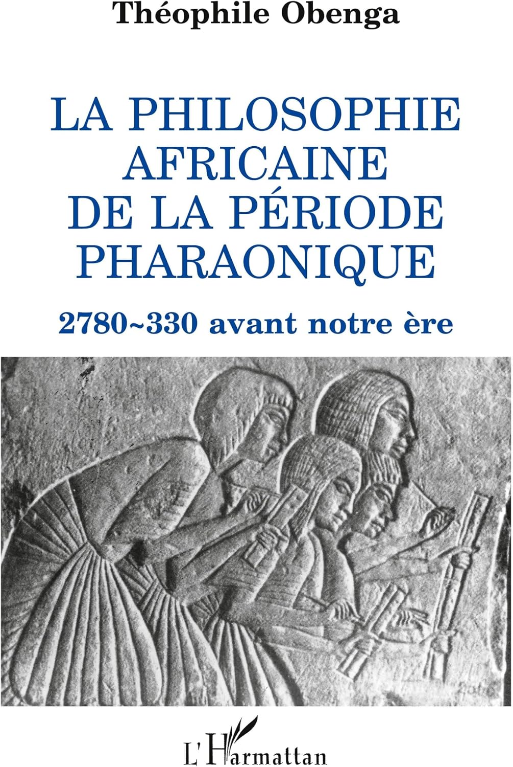 La philosophie africaine de la période pharaonique: 2 780-330 avant notre ère (French Edition) by Théophile Obenga