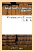 Vie Du Maréchal Lannes (Histoire) (French Edition) by Agricol-Hip de Lapierre de Châteauneuf