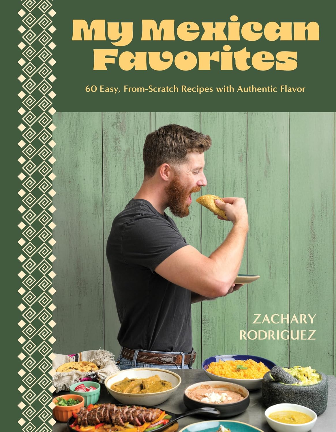 My Mexican Favorites: 60 Easy, From-Scratch Recipes with Authentic Flavor by Zachary Rodriguez