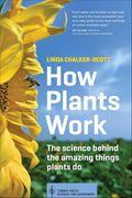 How Plants Work: The Science Behind the Amazing Things Plants Do (Science for Gardeners) by Linda Chalker-Scott