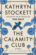 The Calamity Club: A Novel by Kathryn Stockett