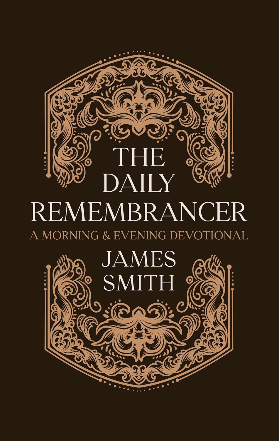 The Daily Remembrancer: A Morning and Evening Devotional by James Smith