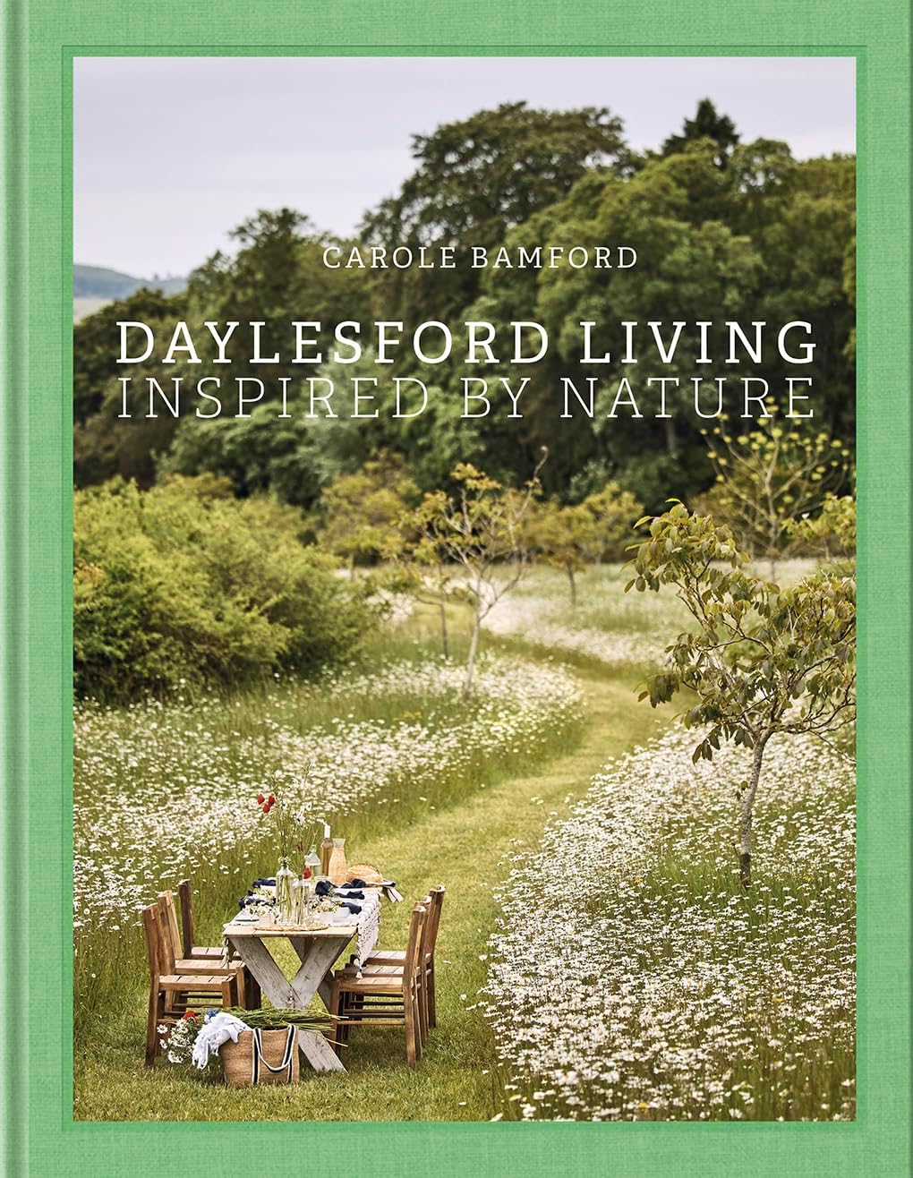 Daylesford Living: Inspired by Nature: Organic Lifestyle in the Cotswolds―Live and entertain Cotswolds style, with English lifestyle visionary and organic farm founder Carole Bamford by Carole Bamford