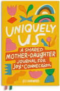 Uniquely Us: Mother & Daughter: A Back-and-Forth Journal for Teen and Tween Girls and Their Moms (Parenting Book Series) by Eli Harwood M.A. LPC