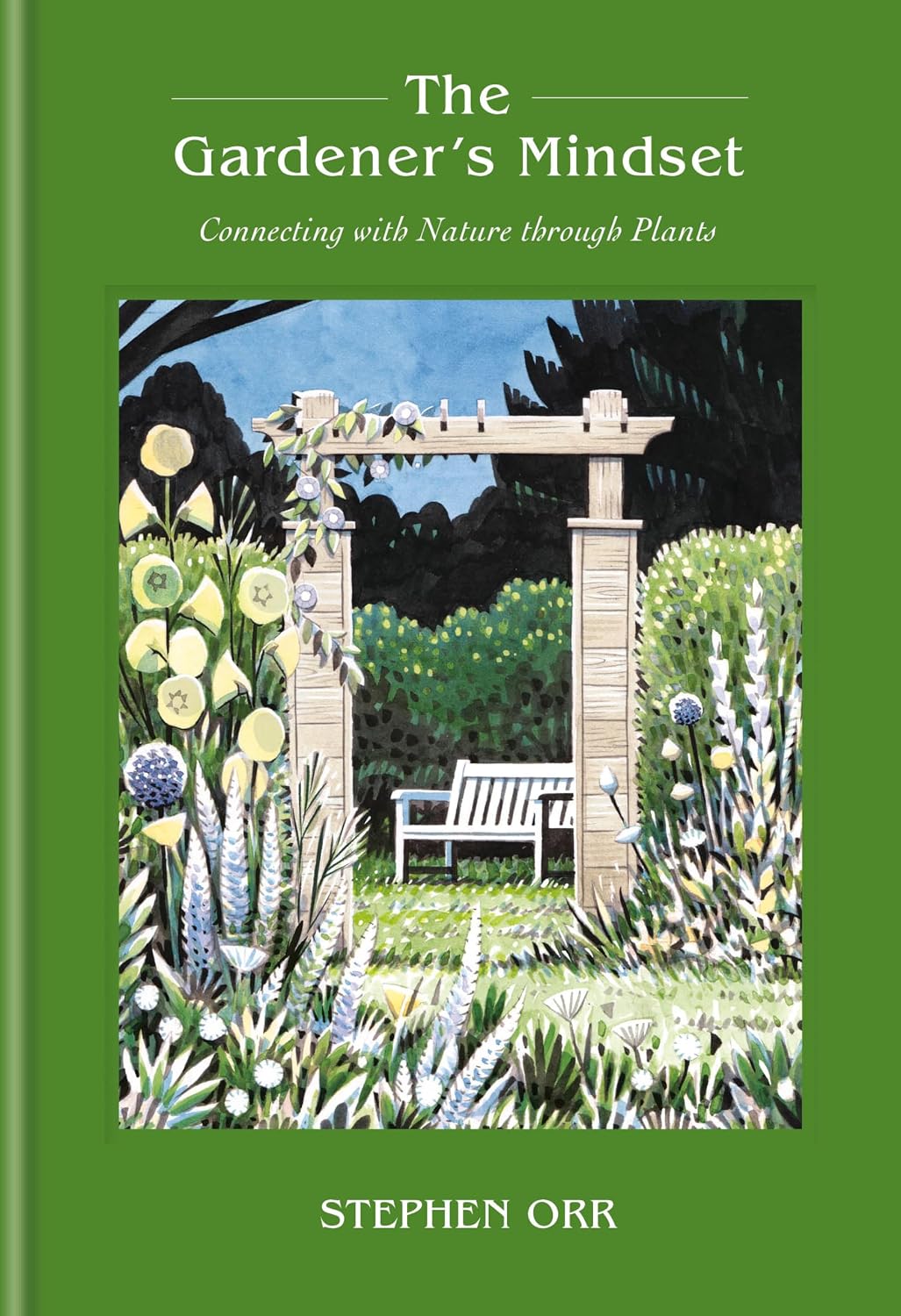 The Gardener's Mindset: A Gardening Book: Connecting with Nature Through Plants by Stephen Orr
