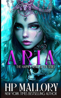 Aria: Dark Fairytales (Happily Never After Fairytale Retellings) by H.P. Mallory