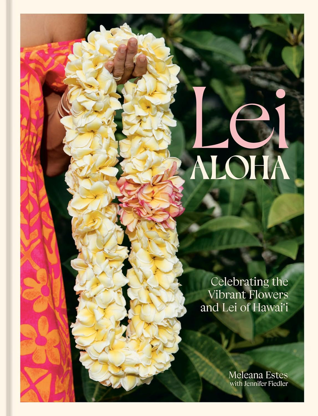 Lei Aloha: Celebrating the Vibrant Flowers and Lei of Hawai'i by Meleana Estes