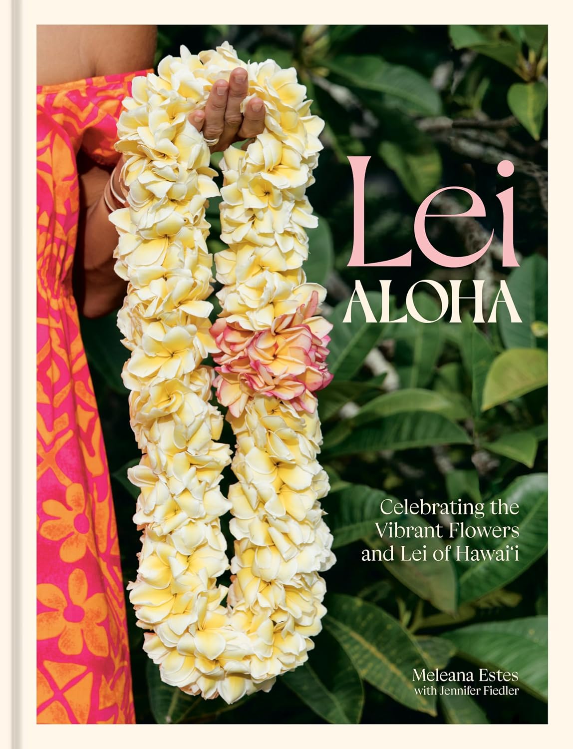 Lei Aloha: Celebrating the Vibrant Flowers and Lei of Hawai'i by Meleana Estes
