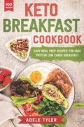 Keto Breakfast Cookbook: Over 100 Easy Meal Prep Recipes For High Protein Low Carbs Breakfast (Ketogenic Diet) by Adele Tyler