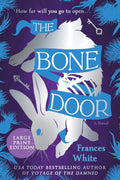 The Bone Door (Large Print Edition): A Standalone Dark Fantasy Tale of Monsters, Magic, and Survival from the Author of Voyage of the Damned by Frances White