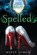 Spelled: A Snarky Fairy Tale Retelling Gone Rogue (The Storymakers, 1) by Betsy Schow