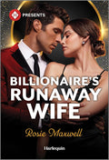 Billionaire's Runaway Wife: A Second Chance Reunion Romance (Harlequin Presents) by Rosie Maxwell