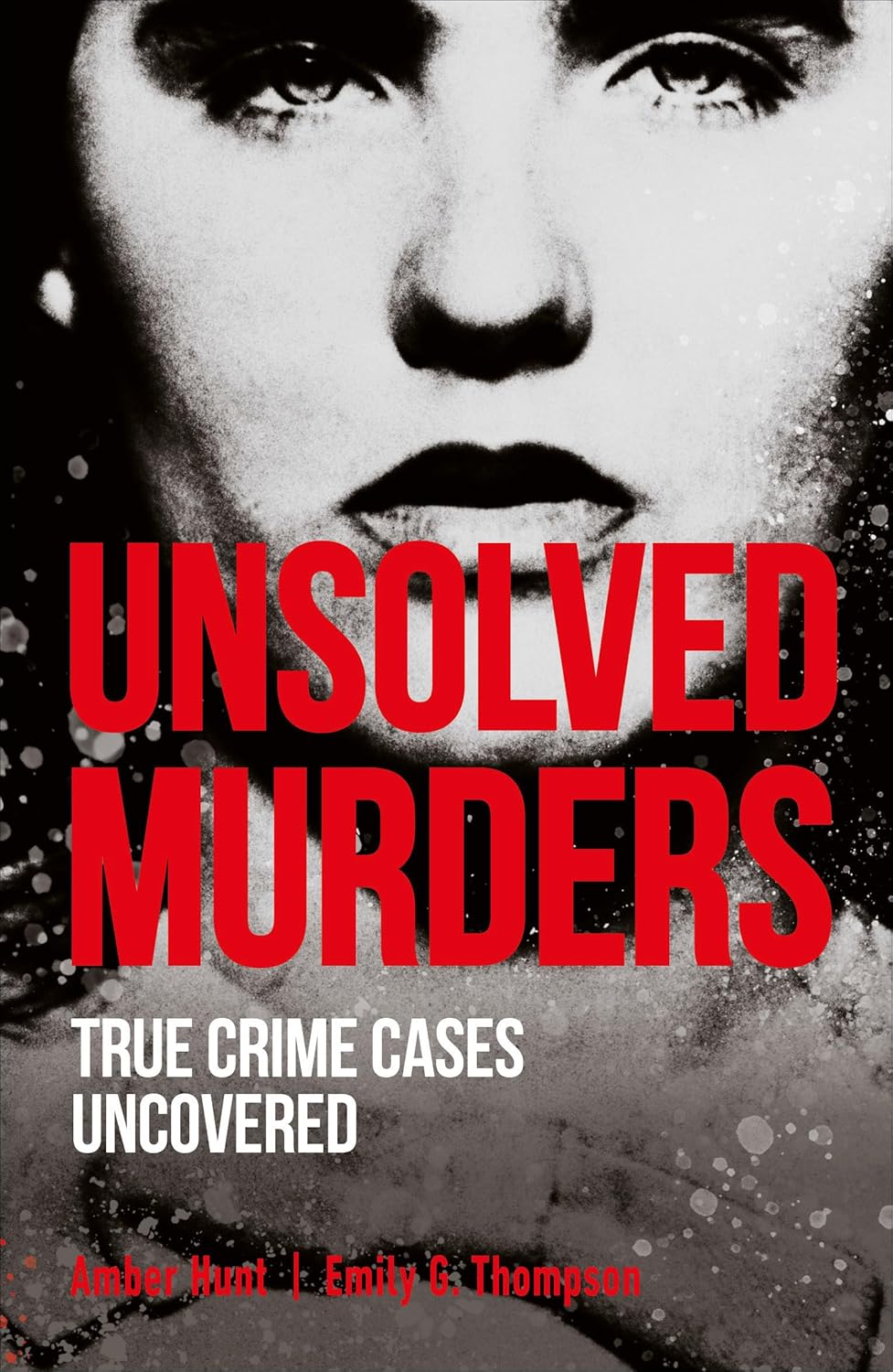 Unsolved Murders: True Crime Cases Uncovered (True Crime Uncovered) by Amber Hunt