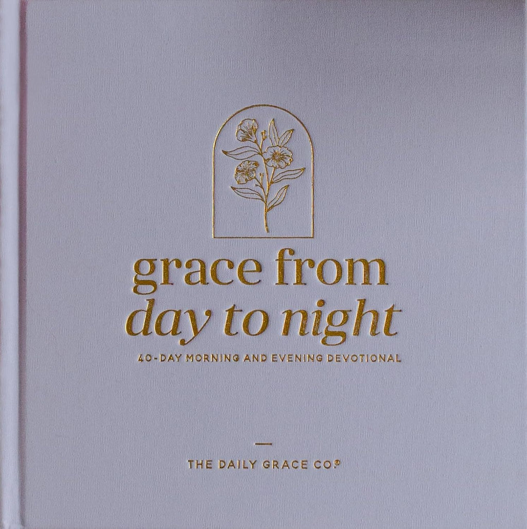 Grace From Day To Night | A 40-day Morning and Evening Devotional by The Daily Grace Co.