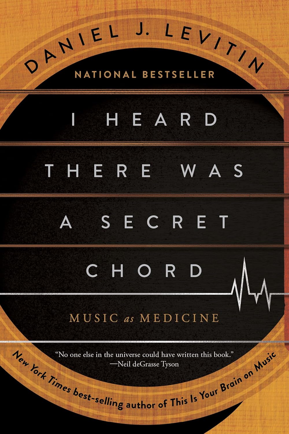 I Heard There Was a Secret Chord: Music as Medicine by Daniel J. Levitin