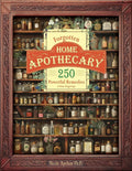 Forgotten Home Apothecary : 250 Powerful Remedies at Your Fingertips by Dr. Nicole Apelian