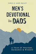 Men's Devotional for Dads: A Year of Prayers, Guidance, and Wisdom by Chris Bailey