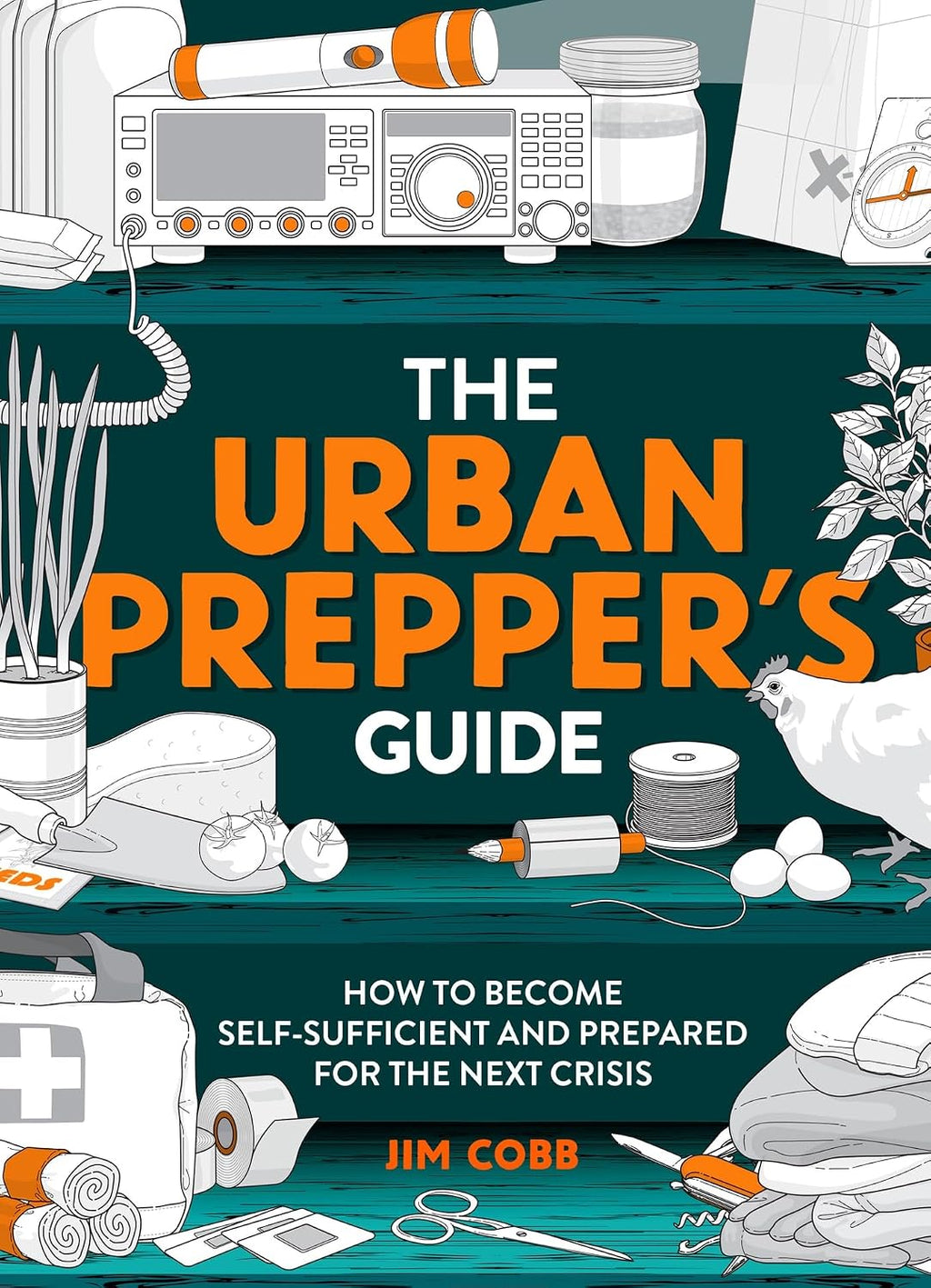 The Urban Prepper's Guide: How To Become Self-Sufficient And Prepared For The Next Crisis by Jim Cobb