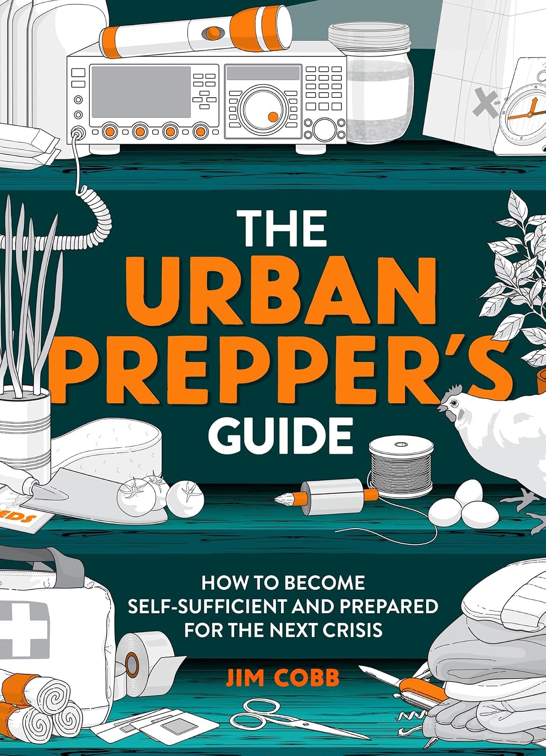 The Urban Prepper's Guide: How To Become Self-Sufficient And Prepared For The Next Crisis by Jim Cobb