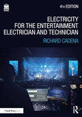 Electricity for the Entertainment Electrician and Technician: Electricity, Power Distribution, and Electrical Safety for the Stage and Set by Richard Cadena